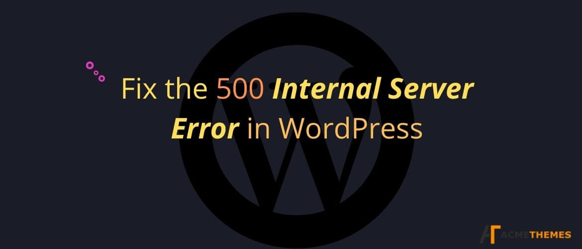 Fix-the-500-Internal-Server-Error-in-WordPress