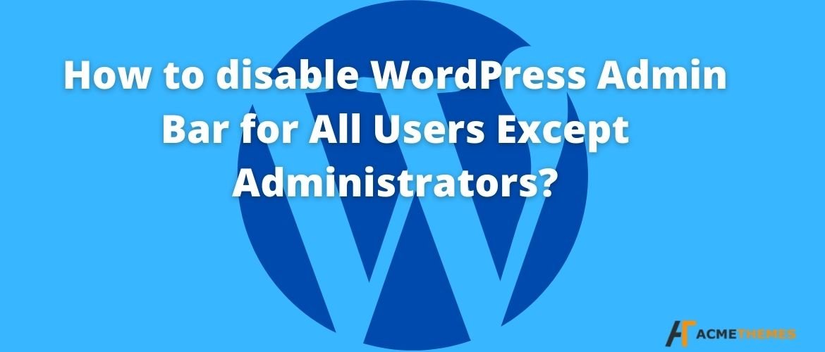 How-to-disable-WordPress-Admin-Bar-for-All-Users-Except-Administrators?