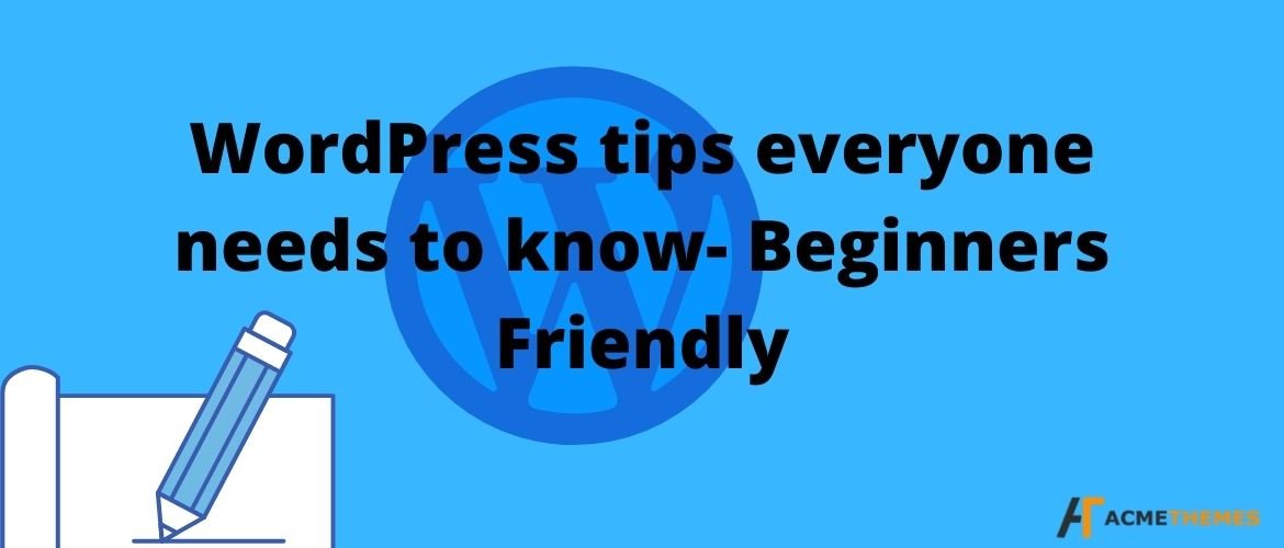 WordPress tips-everyone-needs-to-know- Beginners-Friendly